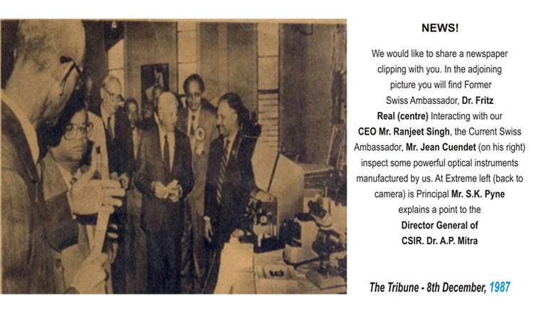 Former Swiss Ambassador, Dr. Fritz Real (centre) Interacting with our CEO Mr. Ranjeet Singh, the Current Swiss Ambassador, Mr. Jean Cuendet (on his right) inspect some powerful optical instruments manufactures by us. At Extreme left (back to camera) is Principal Mr. S.K. Pyne explains a point to the Director General of CSIR. Dr. A.P. Mitra